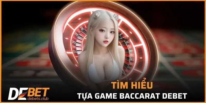 Baccarat DEBET trở thành tựa game được yêu thích toàn cầu