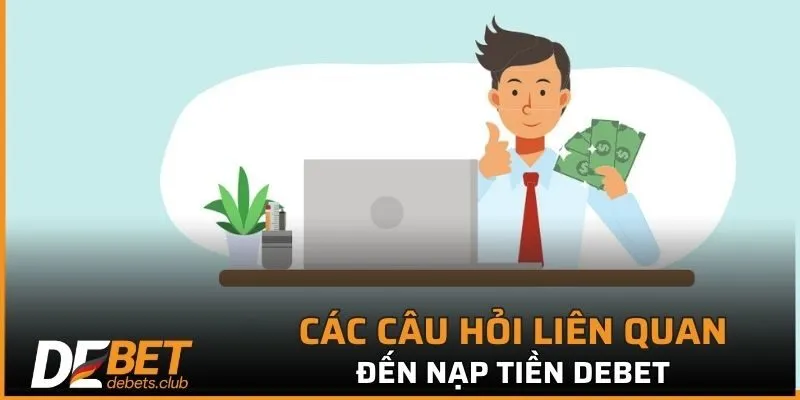 Các câu hỏi liên quan đến nạp tiền DEBET
