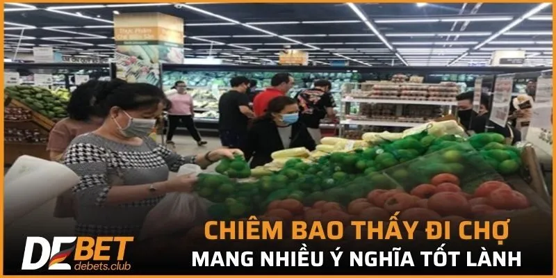 Chiêm bao thấy đi chợ mang nhiều ý nghĩa tốt lành