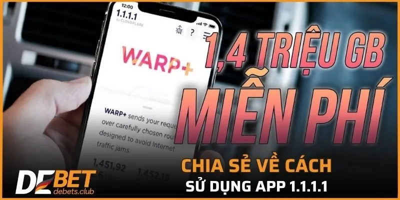 Hướng dẫn sử dụng app 1.1.1.1 khi truy cập nhà cái DEBET