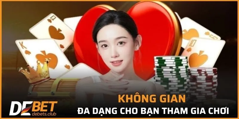 Không gian đa dạng cho bạn tham gia chơi