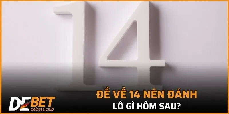 Những con số nên đánh khi thấy đề về 14