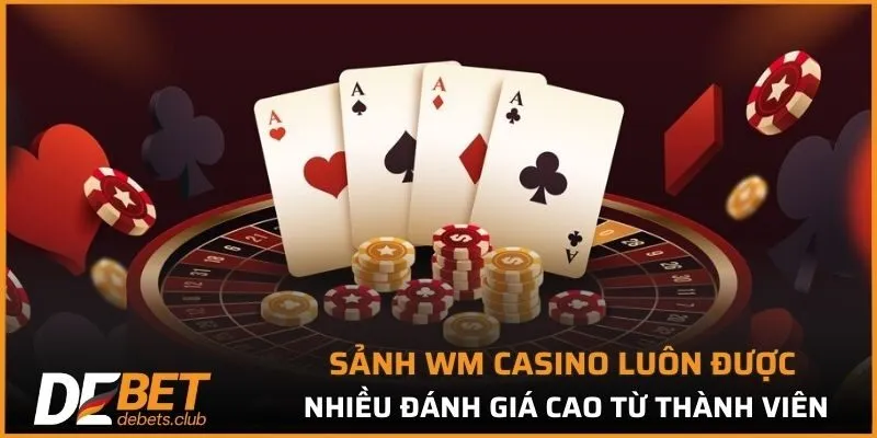 Sảnh WM Casino luôn được nhiều đánh giá cao từ thành viên