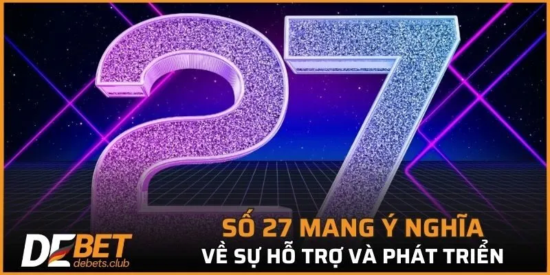 Số 27 mang ý nghĩa về sự hỗ trợ và phát triển của bạn
