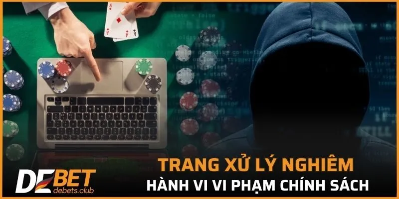 Trang xử lý nghiêm những hành vi vi phạm chính sách điều khoản