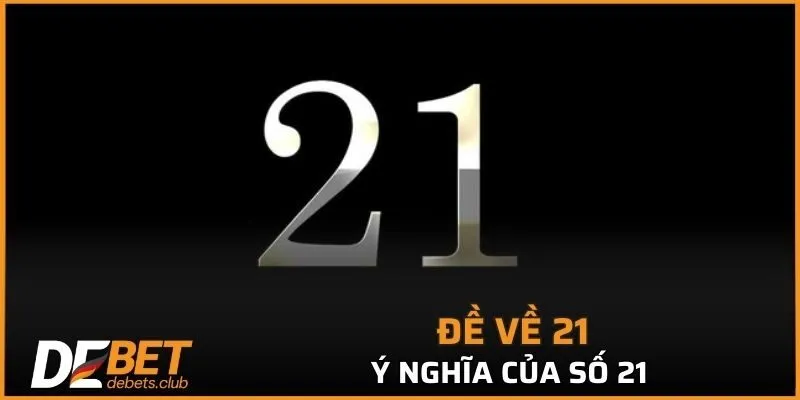 Ý nghĩa của Đề về 21 với lô thủ 
